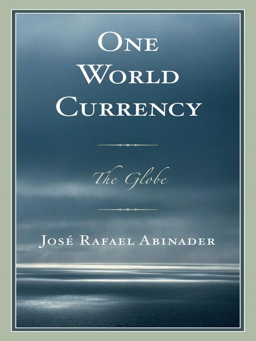 Title details for One World Currency by José Rafael Abinader - Available